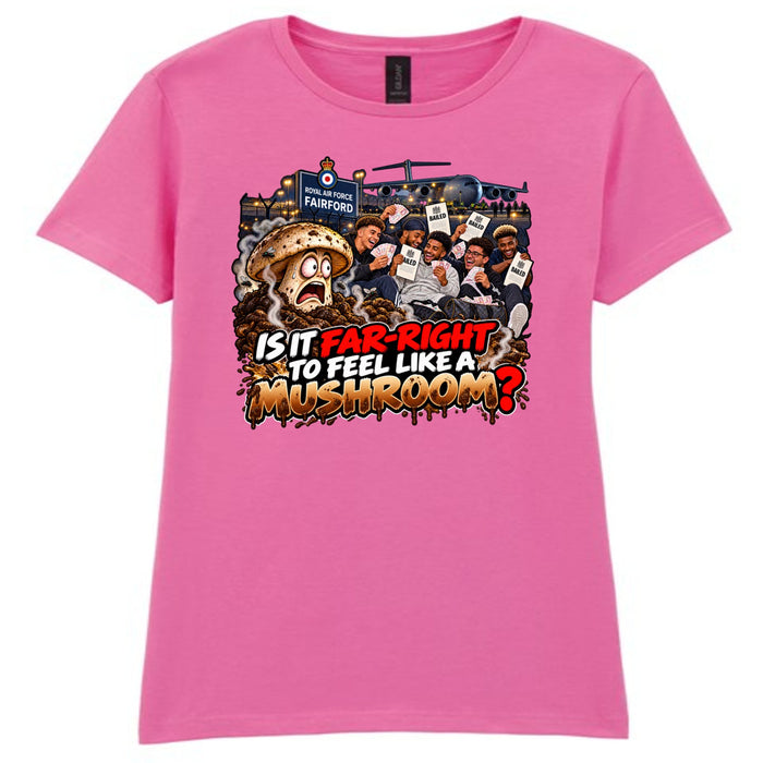 IS IT FAR-RIGHT TO FEEL LIKE A MUSHROOM? Women's T-Shirt