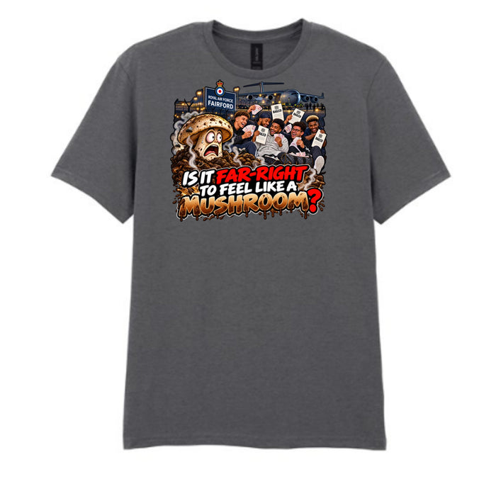 IS IT FAR-RIGHT TO FEEL LIKE A MUSHROOM? Men's T-shirt