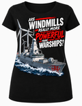 ARE WINDMILLS REALLY MORE POWERFUL THAN WARSHIPS? Women's T-Shirt