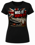 WAS IT WORTH IT? Women's T-Shirt