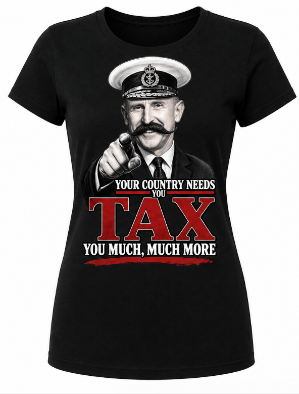 YOUR COUNTRY NEEDS TO TAX YOU MUCH, MUCH MORE Women's T-Shirt